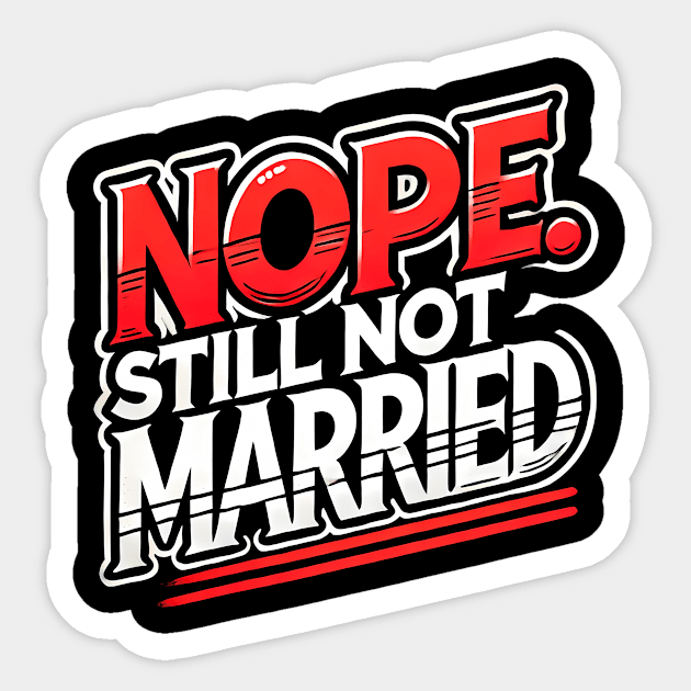 Still not Married, Funny Single Life Sticker by logiamerch